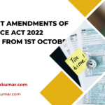 Important Amendments Of The Finance Act 2022 Effective From 1st October 2022