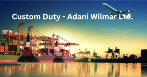Reassessment of Custom Duty based on Revision Notification is Invalid -Gujarat HC Grants Duty Refund to Adani Wilmar Ltd. 