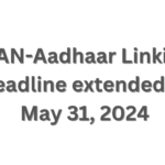 CBDT Extends PAN-Aadhaar Linking Deadline to May 31, 2024