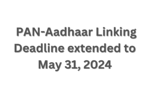 CBDT Extends PAN-Aadhaar Linking Deadline to May 31, 2024