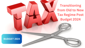 Old to New Tax Regime Post Budget 2024