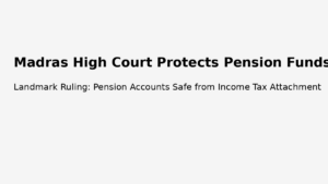 Madras High Court on Pension Account Attachment for Income Tax Dues