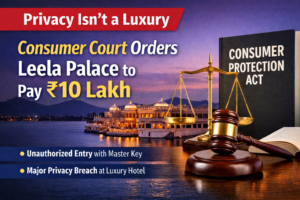 Leela Palace Ordered to Pay ₹10 Lakh for Privacy Breach | Consumer Court Ruling Explained